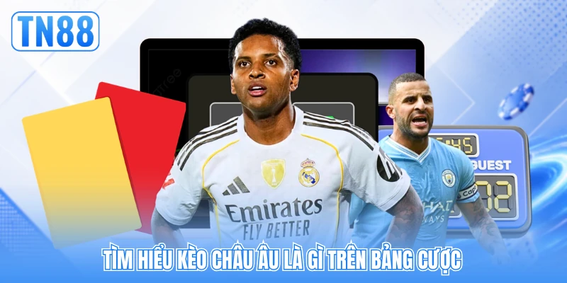 Tìm hiểu kèo châu Âu là gì trên bảng cược Tìm hiểu kèo châu Âu là gì trên bảng cược