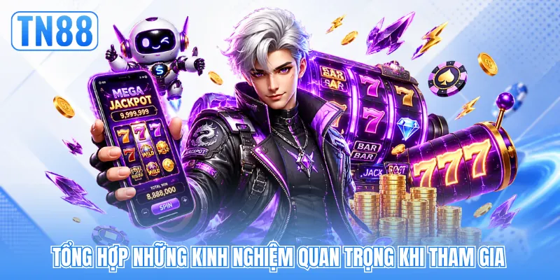 Tổng hợp những kinh nghiệm quan trọng khi tham gia Tổng hợp những kinh nghiệm quan trọng khi tham gia